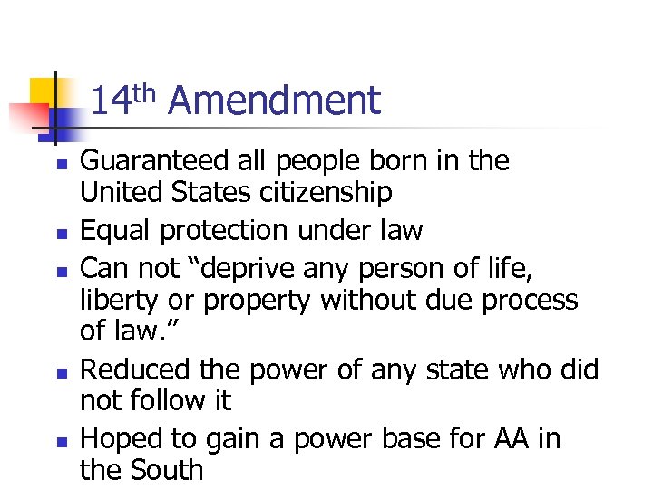 14 th Amendment n n n Guaranteed all people born in the United States