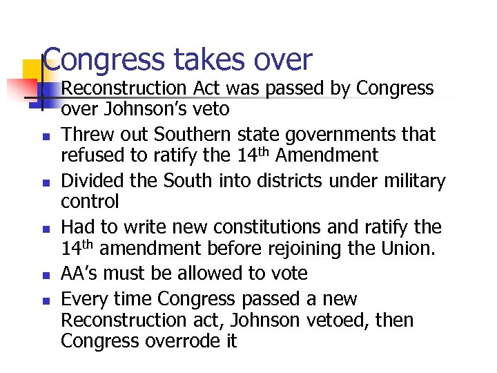 Congress takes over n n n Reconstruction Act was passed by Congress over Johnson’s