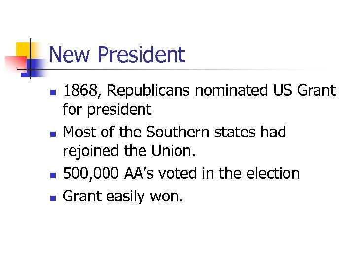 New President n n 1868, Republicans nominated US Grant for president Most of the