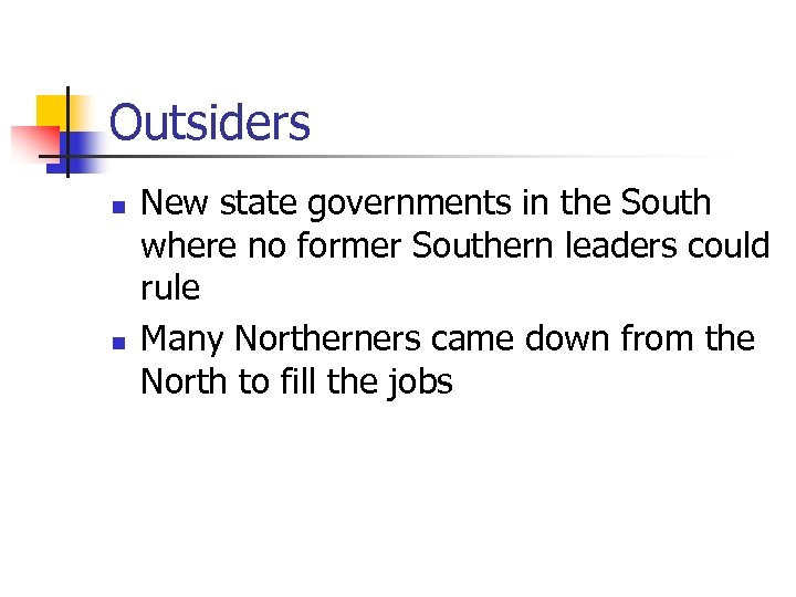 Outsiders n n New state governments in the South where no former Southern leaders