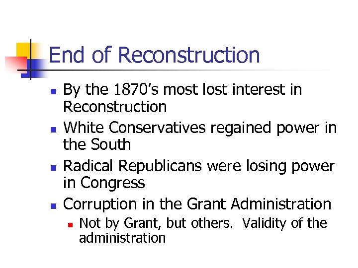 End of Reconstruction n n By the 1870’s most lost interest in Reconstruction White