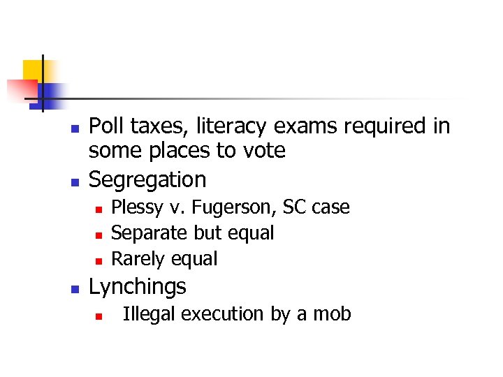 n n Poll taxes, literacy exams required in some places to vote Segregation n