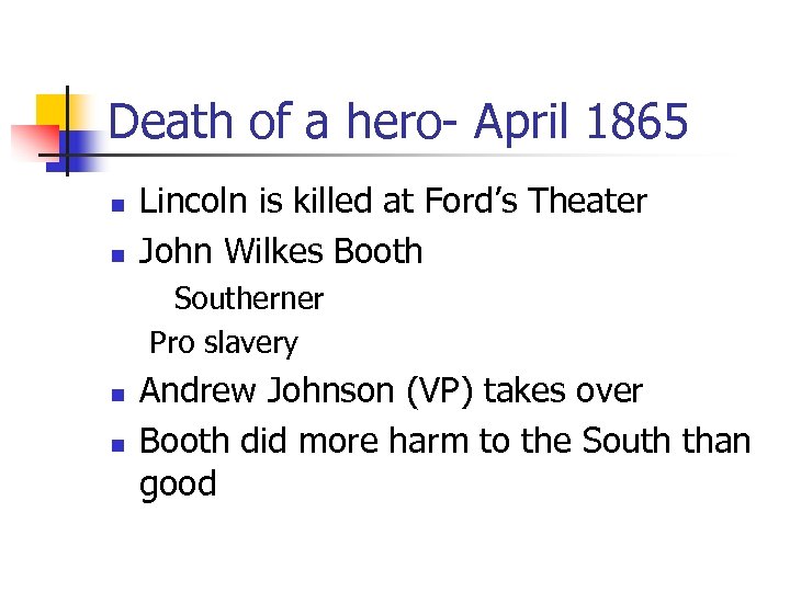 Death of a hero- April 1865 n n Lincoln is killed at Ford’s Theater