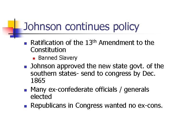 Johnson continues policy n Ratification of the 13 th Amendment to the Constitution n