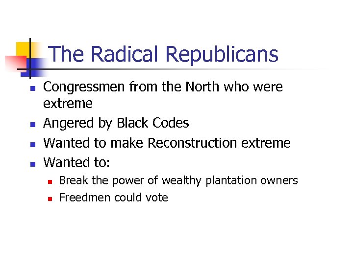 The Radical Republicans n n Congressmen from the North who were extreme Angered by