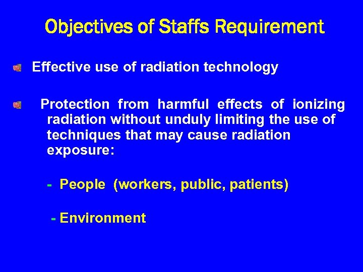 Objectives of Staffs Requirement Effective use of radiation technology Protection from harmful effects of