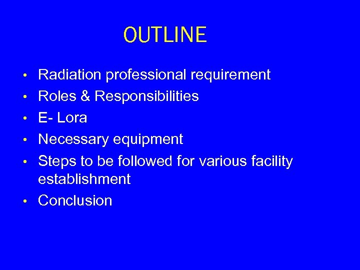 OUTLINE • • • Radiation professional requirement Roles & Responsibilities E- Lora Necessary equipment