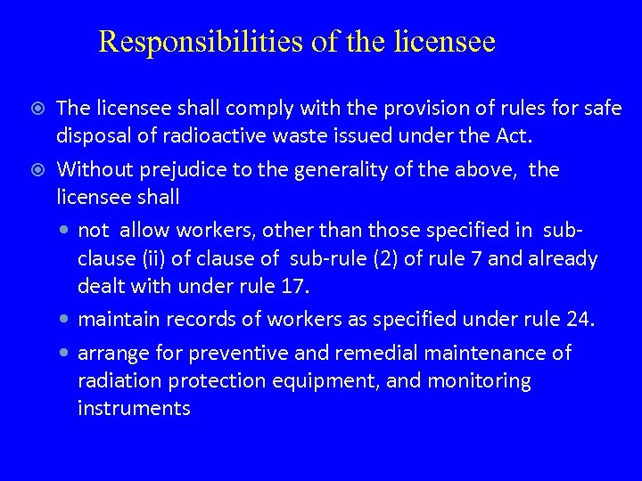 Responsibilities of the licensee The licensee shall comply with the provision of rules for