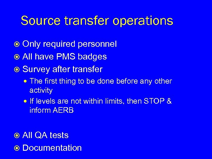 Source transfer operations Only required personnel All have PMS badges Survey after transfer The