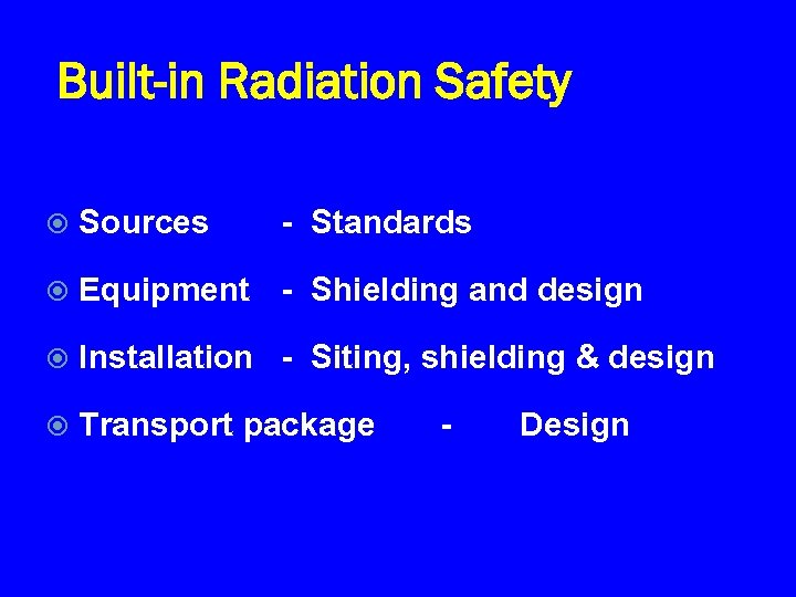 Built-in Radiation Safety Sources - Standards Equipment - Shielding and design Installation - Siting,