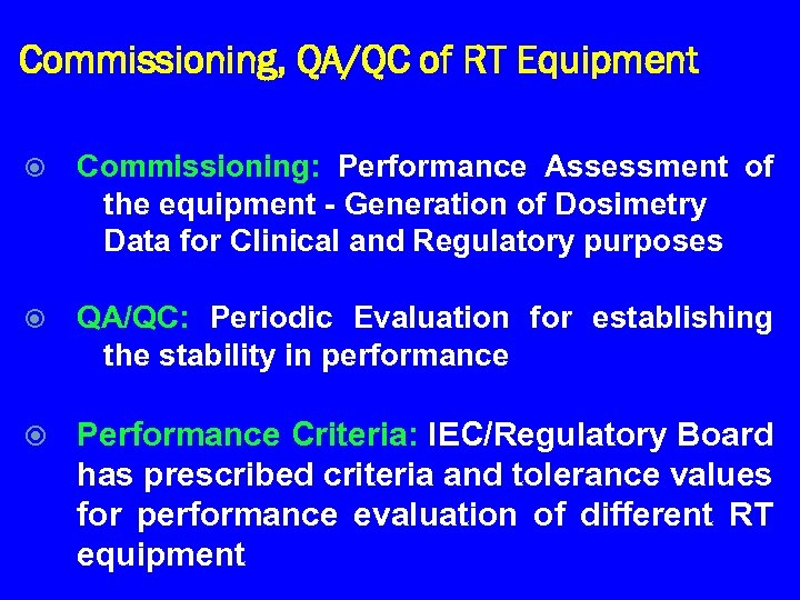 Commissioning, QA/QC of RT Equipment Commissioning: Performance Assessment of the equipment - Generation of