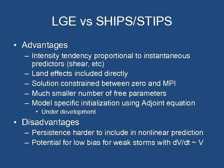 LGE vs SHIPS/STIPS • Advantages – Intensity tendency proportional to instantaneous predictors (shear, etc)