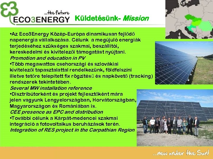 Küldetésünk- Mission • Az Eco 3 Energy Közép-Európa dinamikusan fejlődő napenergia vállalkozása. Célunk a