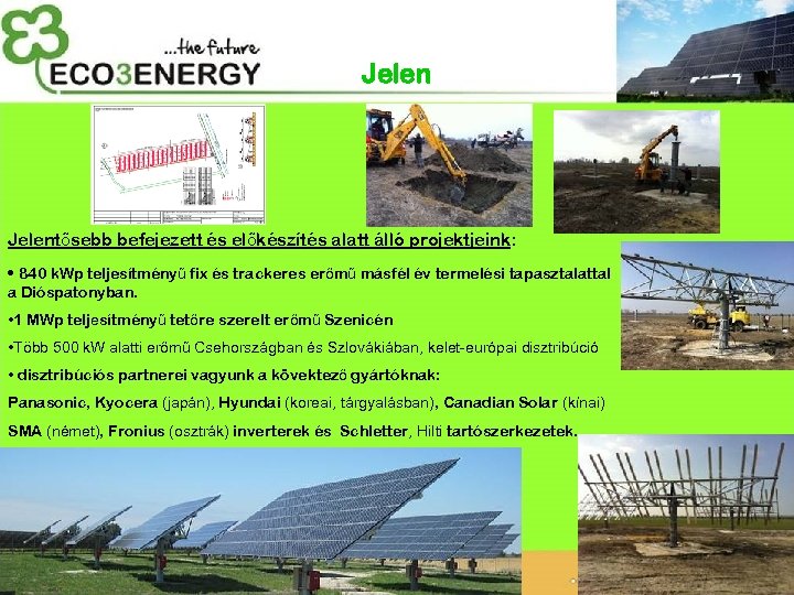 Jelentősebb befejezett és előkészítés alatt álló projektjeink: • 840 k. Wp teljesítményű fix és