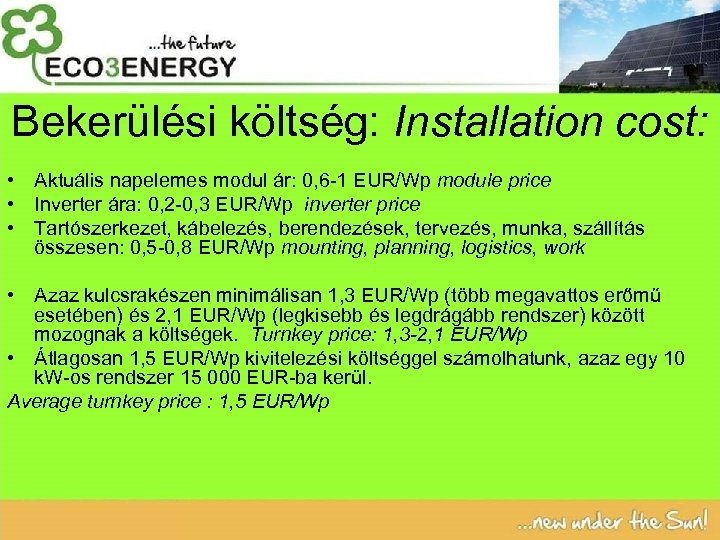 Bekerülési költség: Installation cost: • Aktuális napelemes modul ár: 0, 6 -1 EUR/Wp module