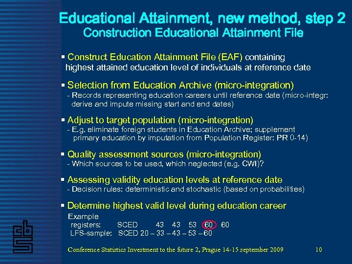 Educational Attainment, new method, step 2 Construction Educational Attainment File § Construct Education Attainment