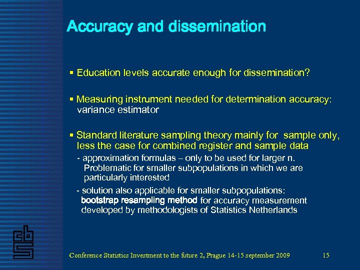 Accuracy and dissemination § Education levels accurate enough for dissemination? § Measuring instrument needed