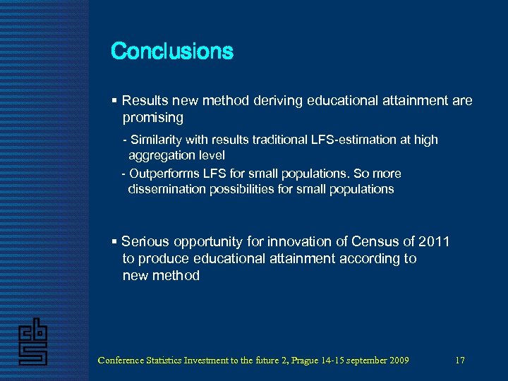 Conclusions § Results new method deriving educational attainment are promising - Similarity with results