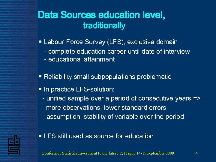 Data Sources education level, traditionally § Labour Force Survey (LFS), exclusive domain - complete