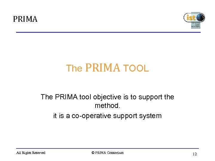 PRIMA The PRIMA TOOL The PRIMA tool objective is to support the method. it