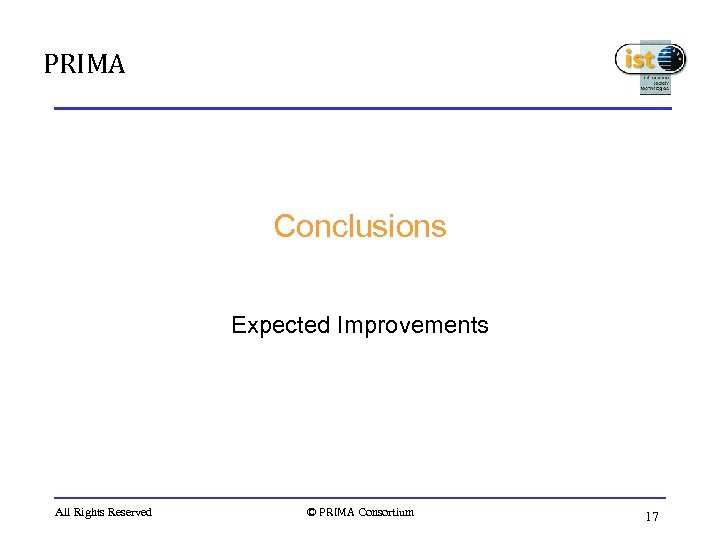 PRIMA Conclusions Expected Improvements All Rights Reserved © PRIMA Consortium 17 