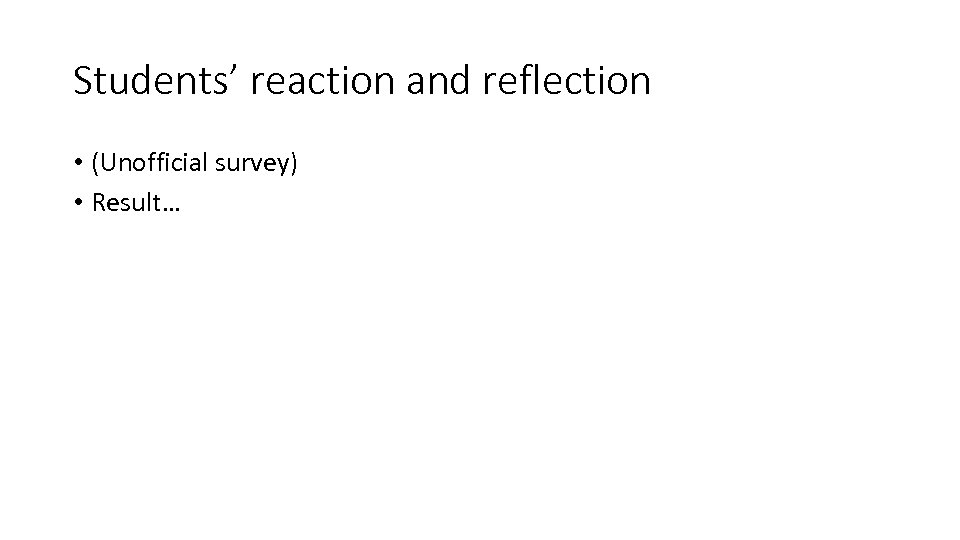 Students’ reaction and reflection • (Unofficial survey) • Result… 