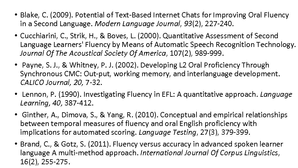  • Blake, C. (2009). Potential of Text-Based Internet Chats for Improving Oral Fluency