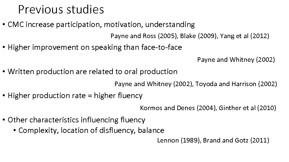 Previous studies • CMC increase participation, motivation, understanding Payne and Ross (2005), Blake (2009),