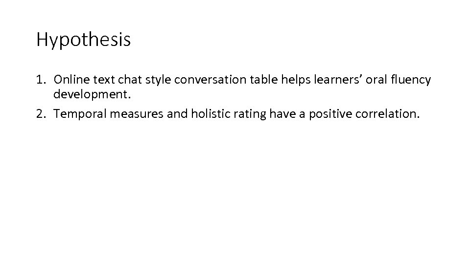 Hypothesis 1. Online text chat style conversation table helps learners’ oral fluency development. 2.