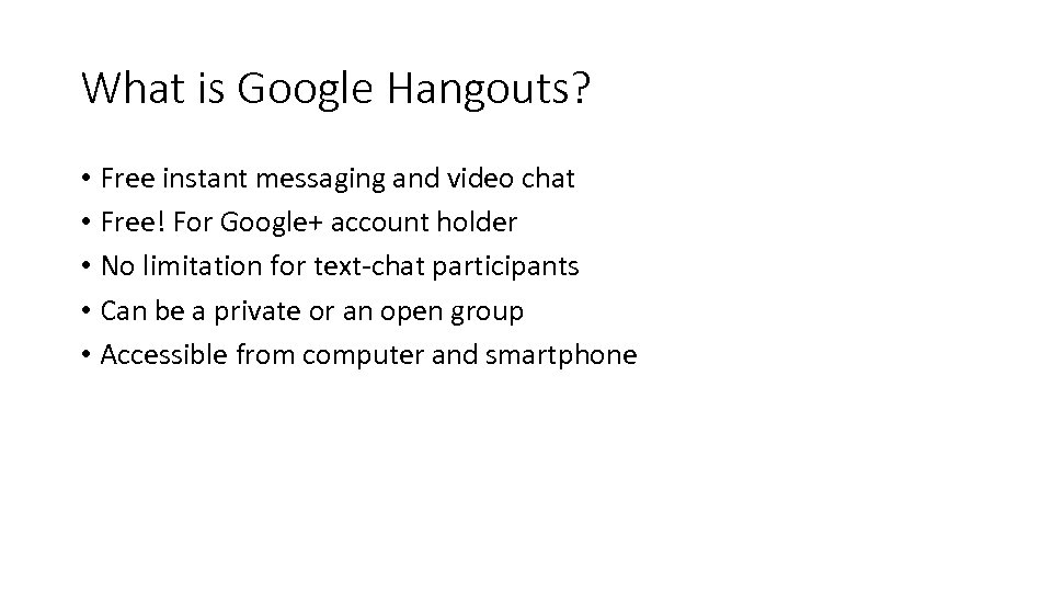 What is Google Hangouts? • Free instant messaging and video chat • Free! For