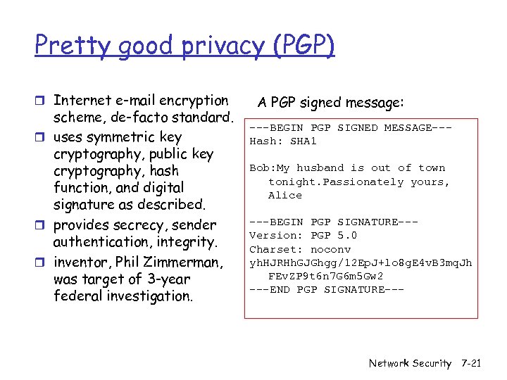 Pretty good privacy (PGP) r Internet e-mail encryption scheme, de-facto standard. r uses symmetric