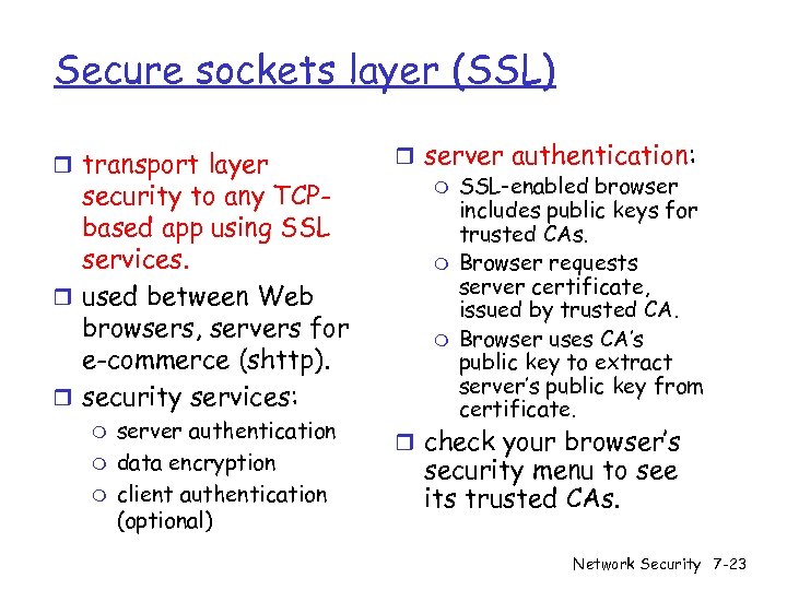 Secure sockets layer (SSL) r transport layer security to any TCPbased app using SSL