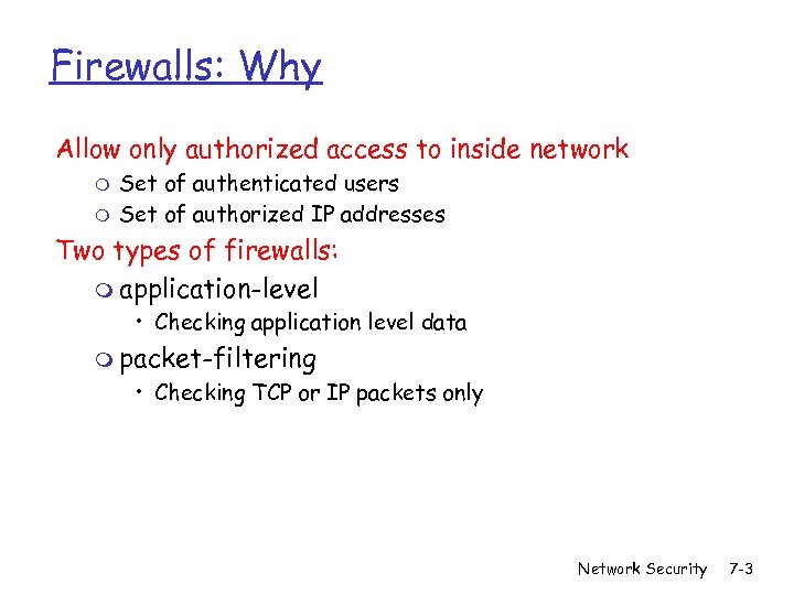 Firewalls: Why Allow only authorized access to inside network m m Set of authenticated