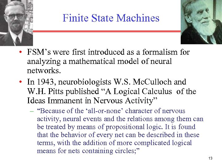 Finite State Machines • FSM’s were first introduced as a formalism for analyzing a