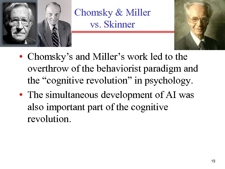 Chomsky & Miller vs. Skinner • Chomsky’s and Miller’s work led to the overthrow