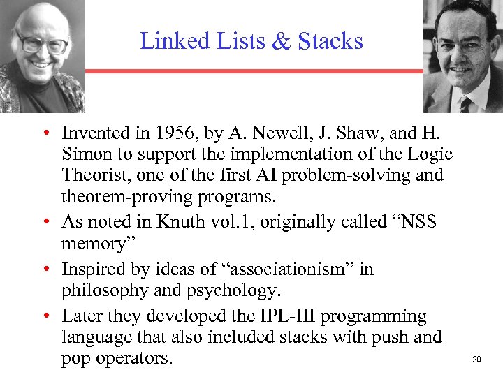 Linked Lists & Stacks • Invented in 1956, by A. Newell, J. Shaw, and