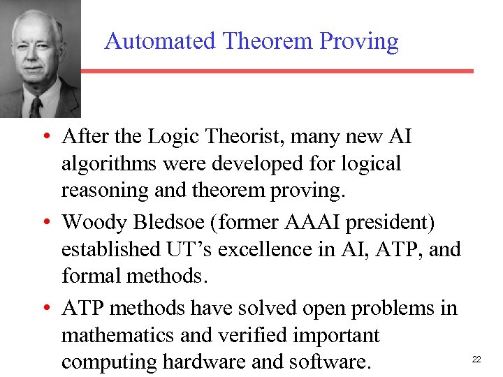 Automated Theorem Proving • After the Logic Theorist, many new AI algorithms were developed