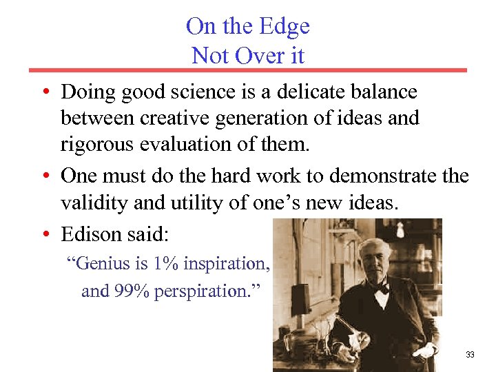 On the Edge Not Over it • Doing good science is a delicate balance