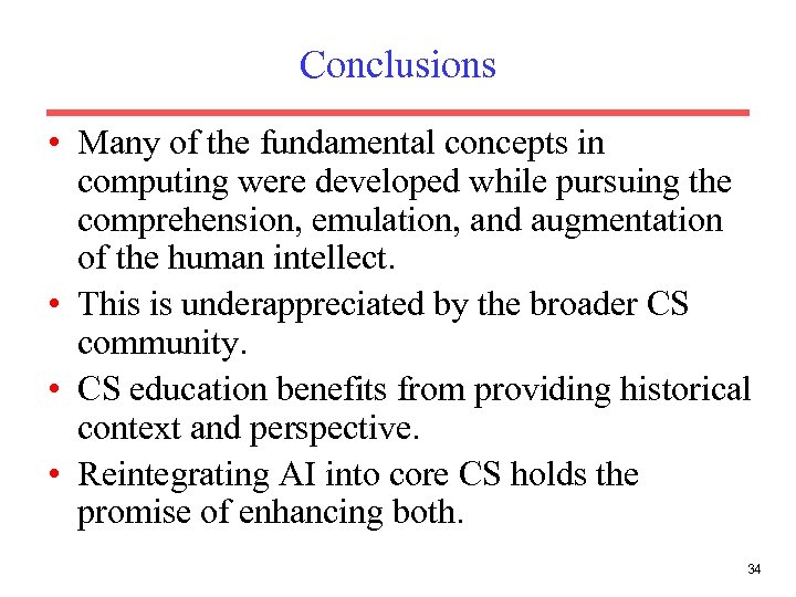 Conclusions • Many of the fundamental concepts in computing were developed while pursuing the