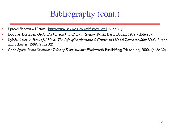 Bibliography (cont. ) • • Spread Spectrum History, http: //www. sss-mag. com/shistory. html (slide