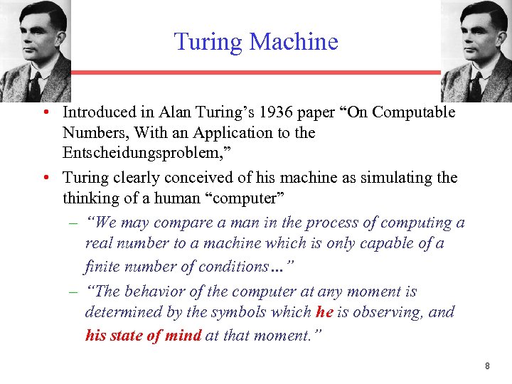 Turing Machine • Introduced in Alan Turing’s 1936 paper “On Computable Numbers, With an