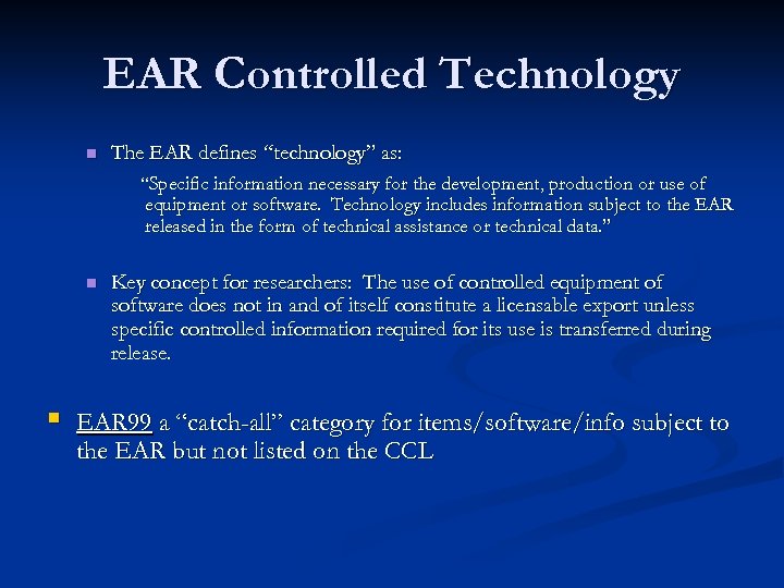 EAR Controlled Technology n The EAR defines “technology” as: “Specific information necessary for the