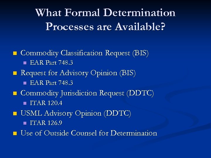 What Formal Determination Processes are Available? n Commodity Classification Request (BIS) n n Request