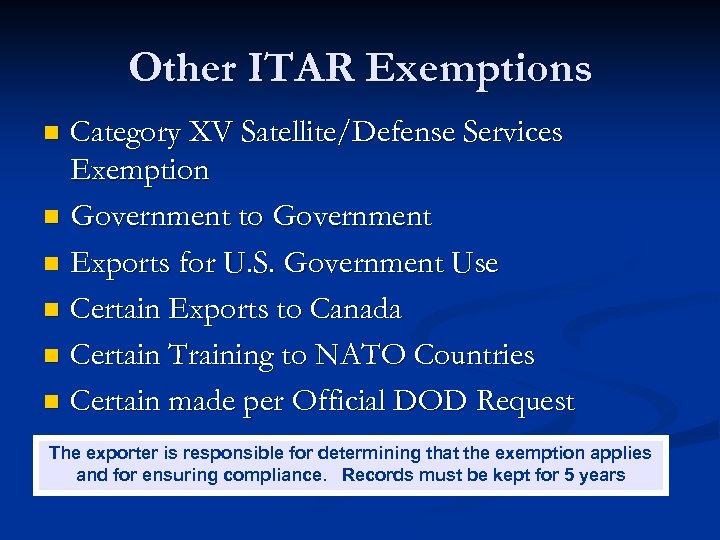 Other ITAR Exemptions Category XV Satellite/Defense Services Exemption n Government to Government n Exports