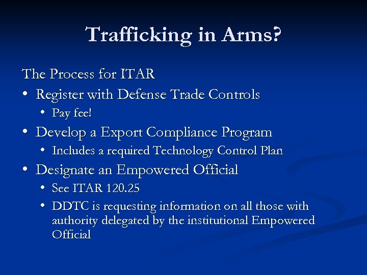 Trafficking in Arms? The Process for ITAR • Register with Defense Trade Controls •