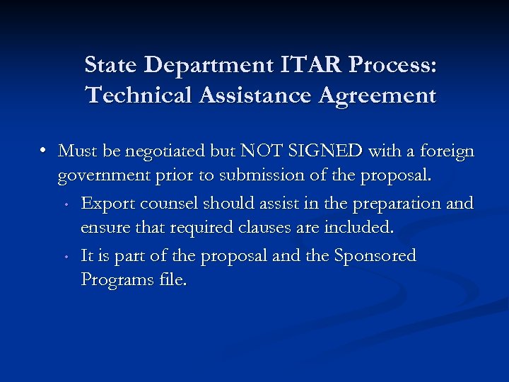 State Department ITAR Process: Technical Assistance Agreement • Must be negotiated but NOT SIGNED