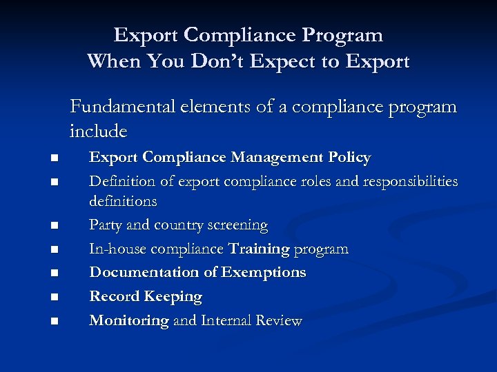 Export Compliance Program When You Don’t Expect to Export Fundamental elements of a compliance