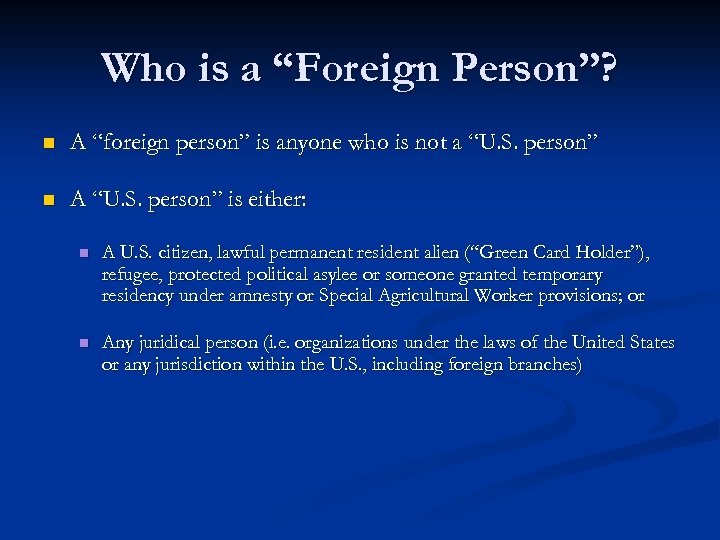 Who is a “Foreign Person”? n A “foreign person” is anyone who is not
