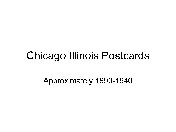 Chicago Illinois Postcards Approximately 1890 -1940 
