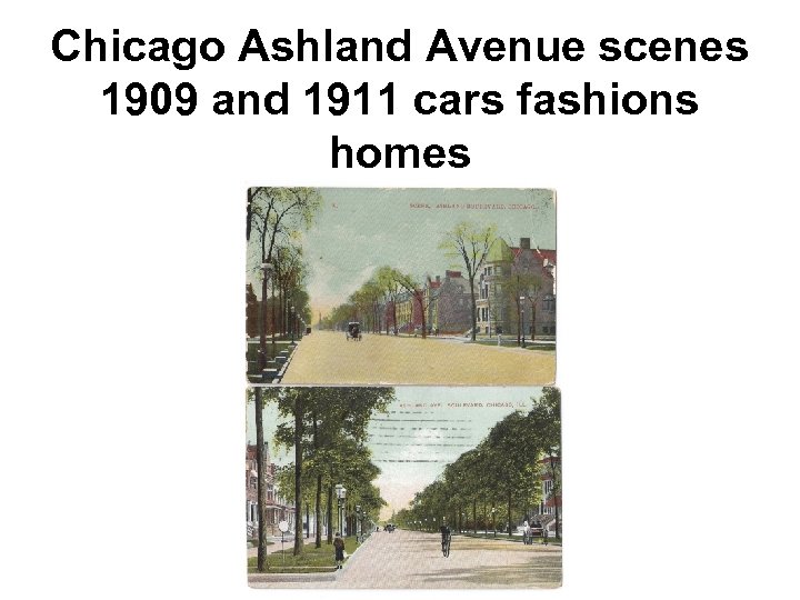 Chicago Ashland Avenue scenes 1909 and 1911 cars fashions homes 